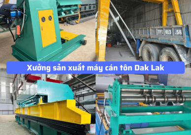 Xưởng sản xuất máy cán tôn Dak Lak uy tín